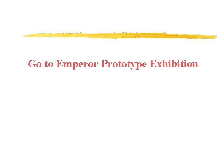 Go to Emperor Prototype Exhibition 