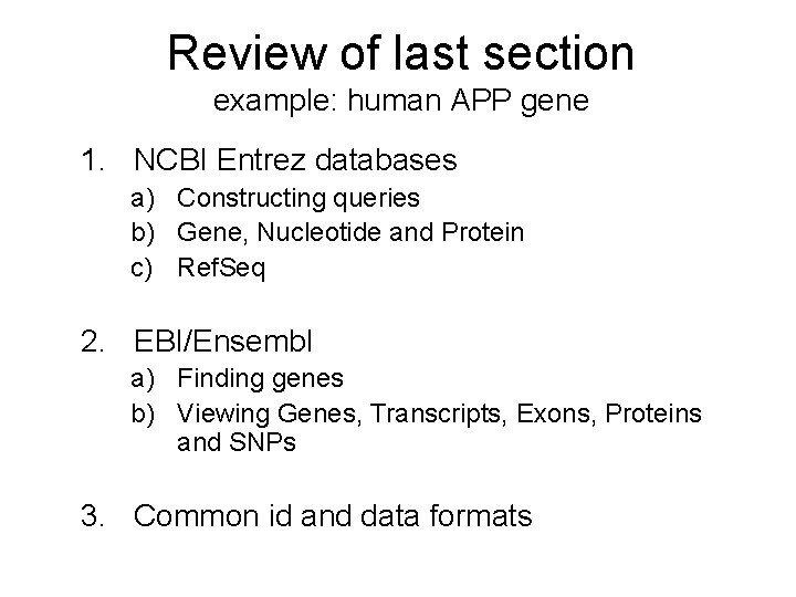 Review of last section example: human APP gene 1. NCBI Entrez databases a) Constructing