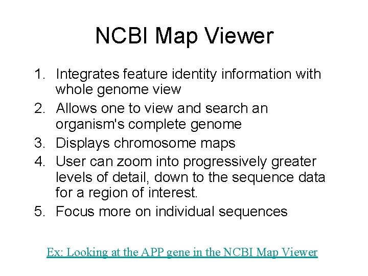 NCBI Map Viewer 1. Integrates feature identity information with whole genome view 2. Allows