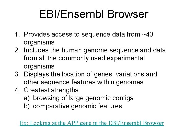 EBI/Ensembl Browser 1. Provides access to sequence data from ~40 organisms 2. Includes the