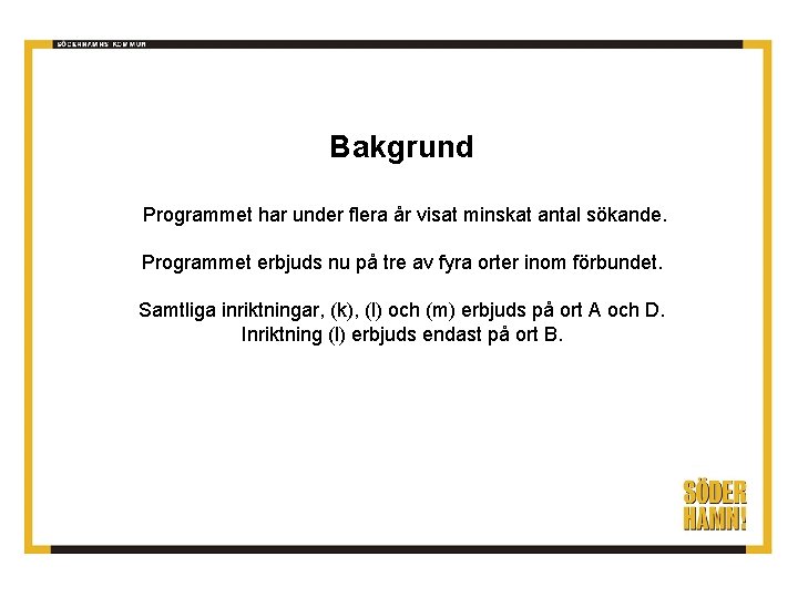 Bakgrund Programmet har under flera år visat minskat antal sökande. Programmet erbjuds nu på