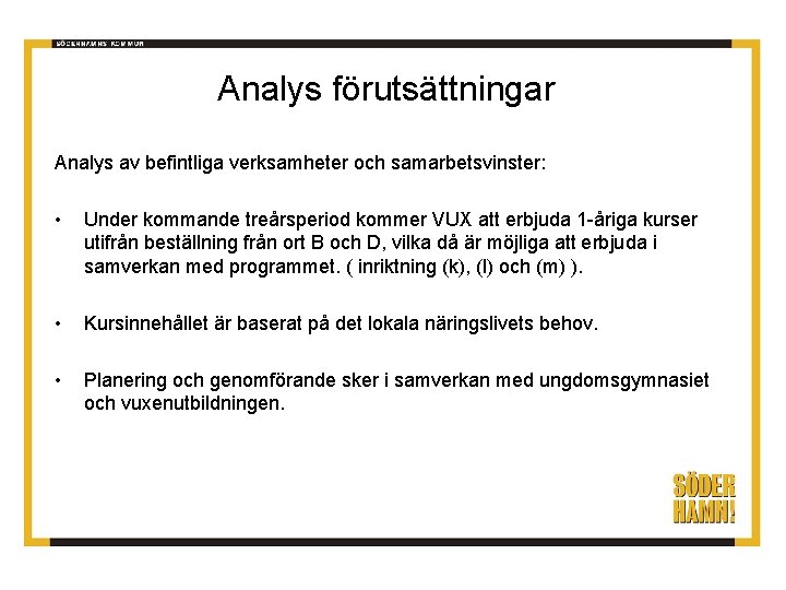 Analys förutsättningar Analys av befintliga verksamheter och samarbetsvinster: • Under kommande treårsperiod kommer VUX