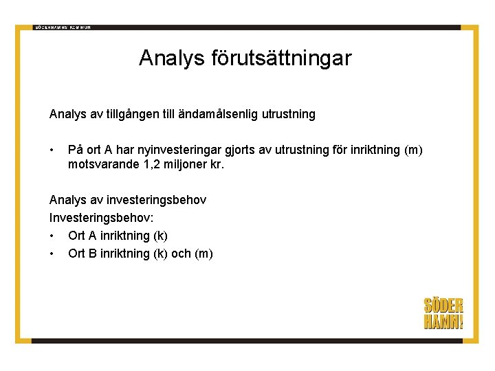 Analys förutsättningar Analys av tillgången till ändamålsenlig utrustning • På ort A har nyinvesteringar