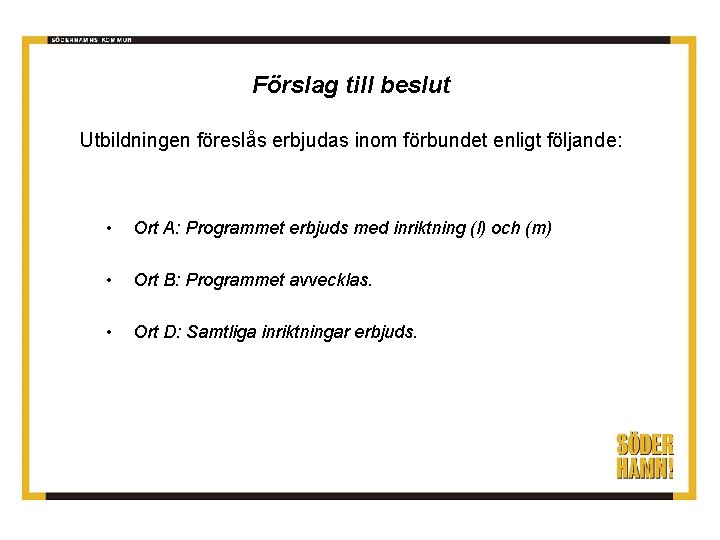 Förslag till beslut Utbildningen föreslås erbjudas inom förbundet enligt följande: • Ort A: Programmet