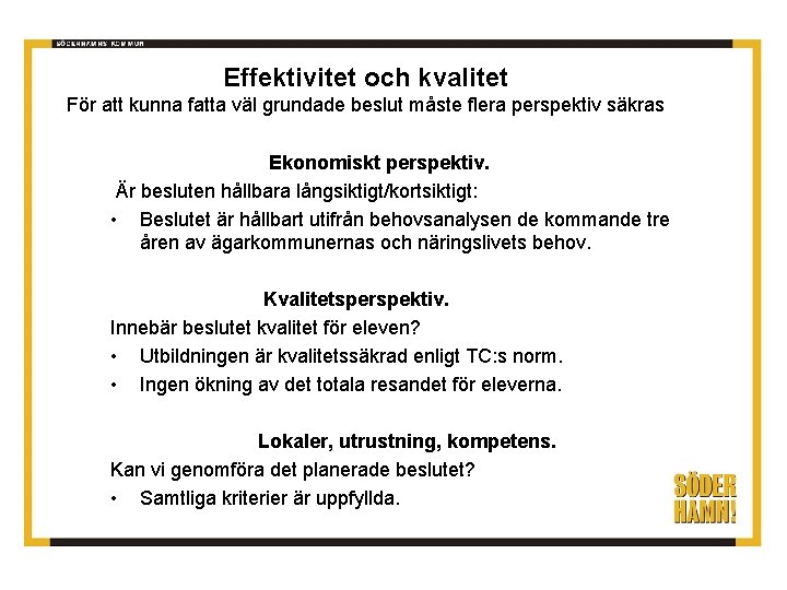 Effektivitet och kvalitet För att kunna fatta väl grundade beslut måste flera perspektiv säkras