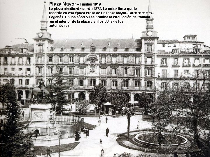 Plaza Mayor – Finales 1919 La plaza ajardinada desde 1873. La única línea que