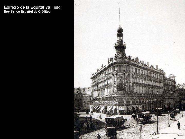 Edificio de la Equitativa – 1890 Hoy Banco Español de Crédito, 