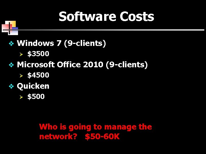 Software Costs v Windows 7 (9 -clients) Ø $3500 v Microsoft Office 2010 (9
