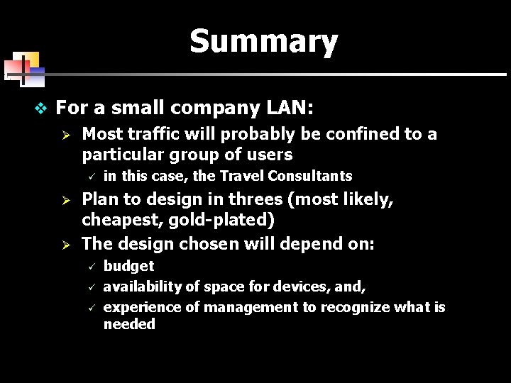 Summary v For a small company LAN: Ø Most traffic will probably be confined