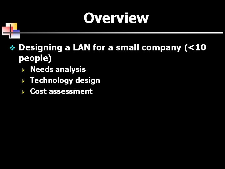 Overview v Designing a LAN for a small company (<10 people) Ø Ø Ø