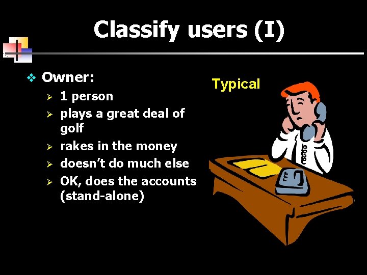 Classify users (I) v Owner: Ø 1 person Ø plays a great deal of