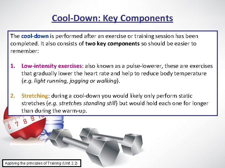 Cool-Down: Key Components The cool-down is performed after an exercise or training session has