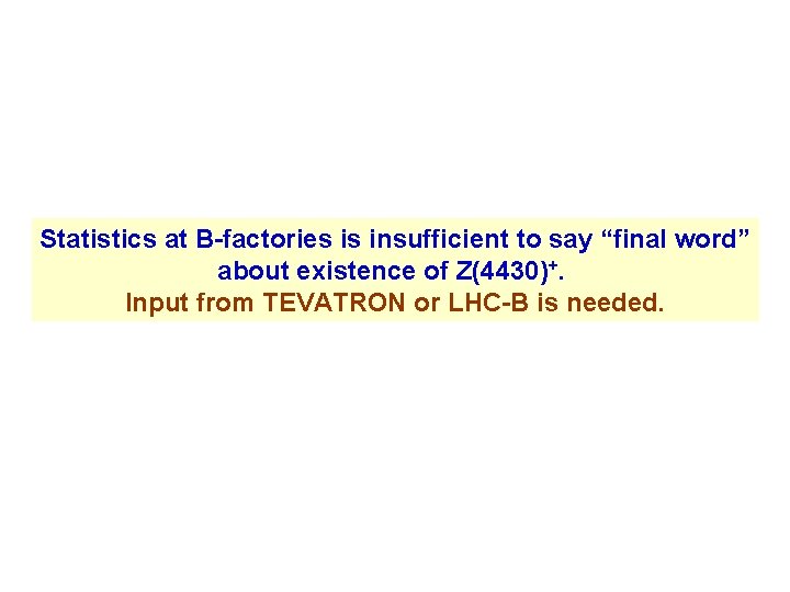Statistics at B-factories is insufficient to say “final word” about existence of Z(4430)+. Input