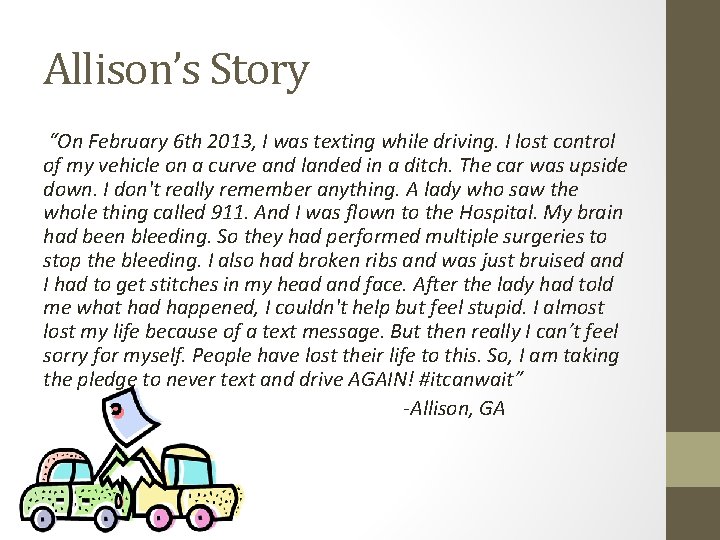 Allison’s Story “On February 6 th 2013, I was texting while driving. I lost