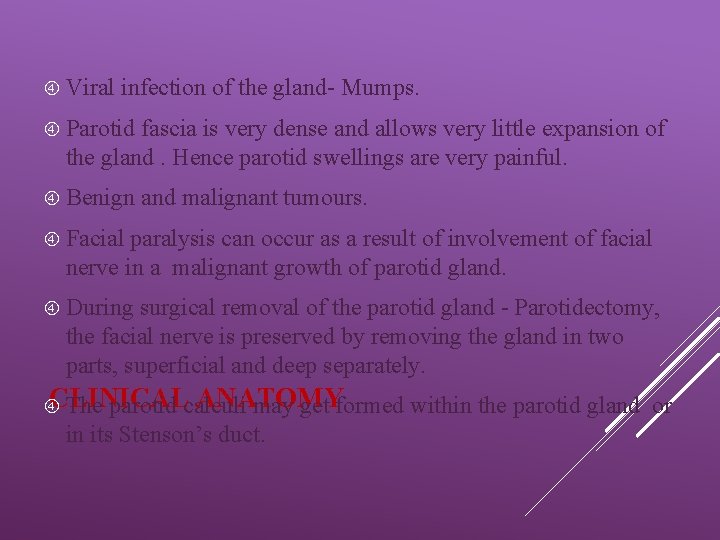  Viral infection of the gland- Mumps. Parotid fascia is very dense and allows