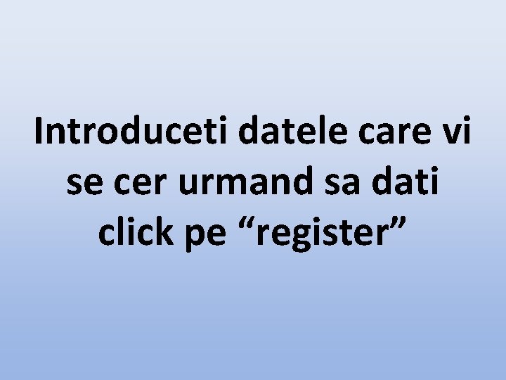 Introduceti datele care vi se cer urmand sa dati click pe “register” 