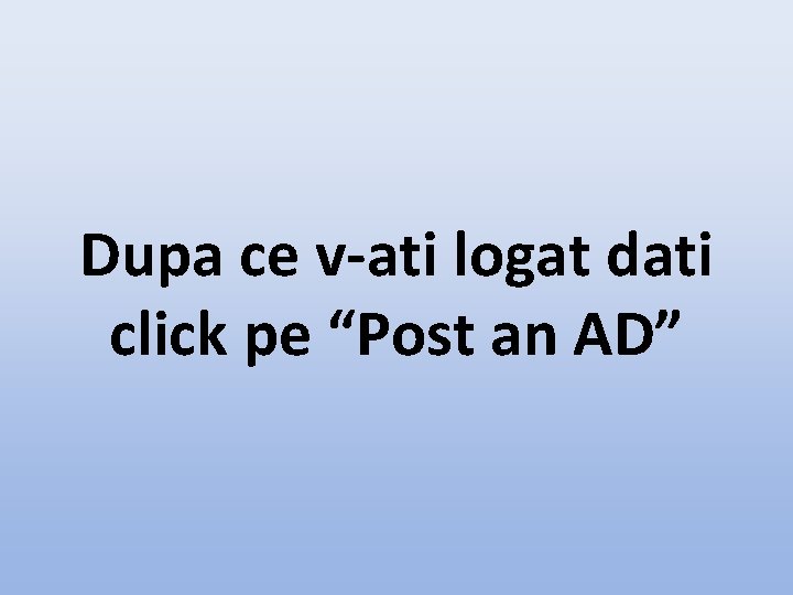 Dupa ce v-ati logat dati click pe “Post an AD” 