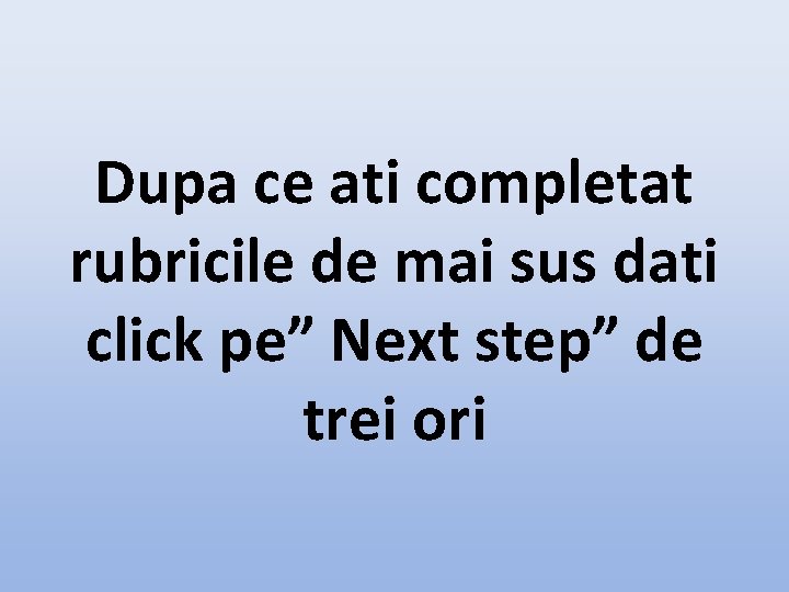 Dupa ce ati completat rubricile de mai sus dati click pe” Next step” de