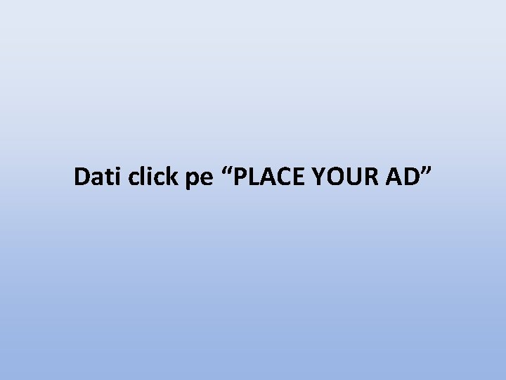 Dati click pe “PLACE YOUR AD” 