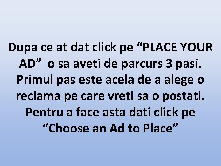 Dupa ce at dat click pe “PLACE YOUR AD” o sa aveti de parcurs