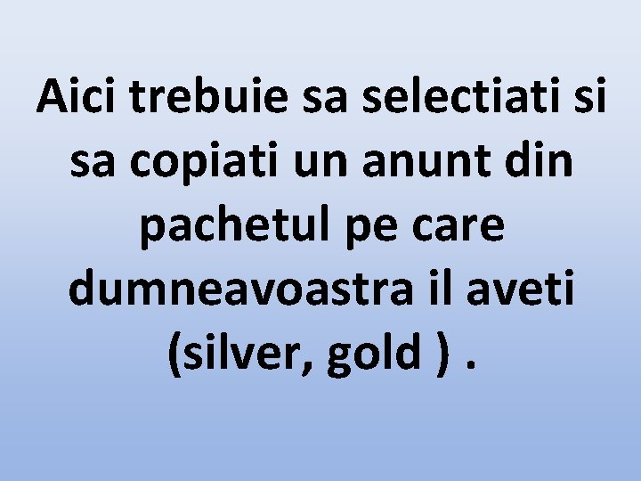 Aici trebuie sa selectiati si sa copiati un anunt din pachetul pe care dumneavoastra