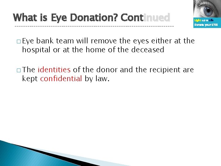What is Eye Donation? Continued -------------------------------------- � Eye Light up a Life Donate your