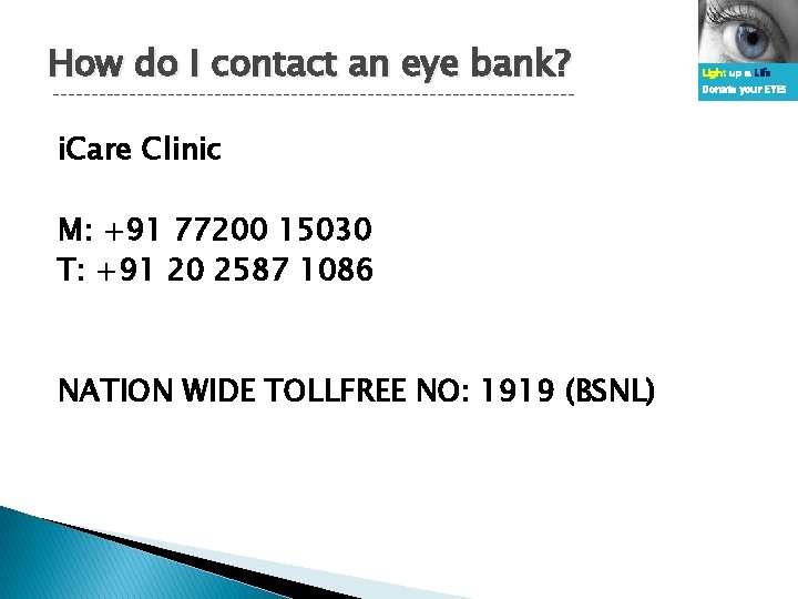 How do I contact an eye bank? ---------------------------------- i. Care Clinic M: +91 77200