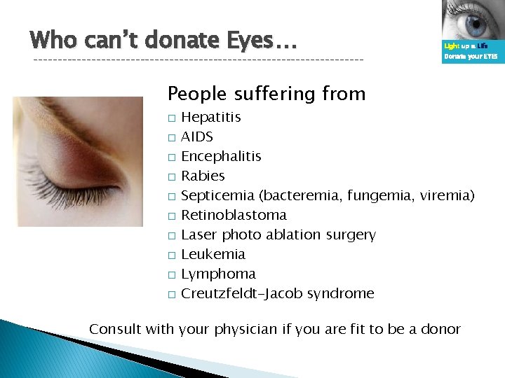 Who can’t donate Eyes… ---------------------------------- Light up a Life Donate your EYES People suffering