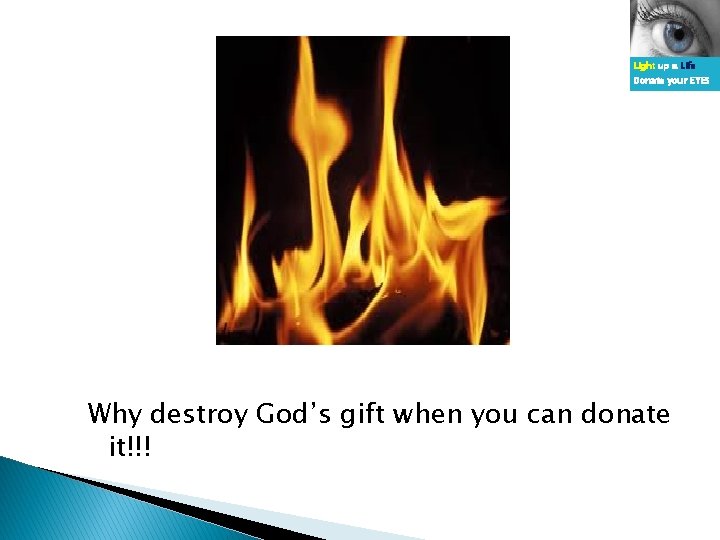 Light up a Life Donate your EYES Why destroy God’s gift when you can
