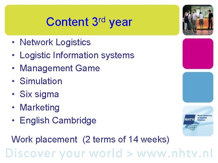Content 3 rd year • • Network Logistics Logistic Information systems Management Game Simulation