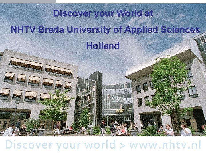 Discover your World at NHTV Breda University of Applied Sciences Holland 