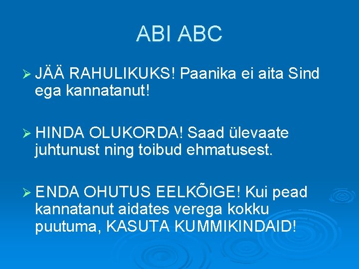 ABI ABC Ø JÄÄ RAHULIKUKS! Paanika ei aita Sind ega kannatanut! Ø HINDA OLUKORDA!