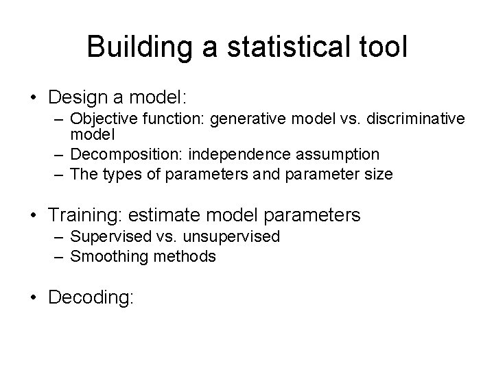 Building a statistical tool • Design a model: – Objective function: generative model vs.