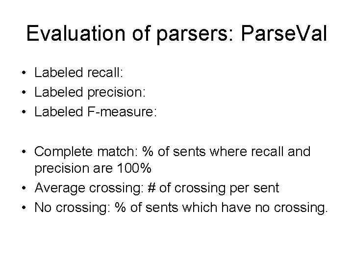 Evaluation of parsers: Parse. Val • Labeled recall: • Labeled precision: • Labeled F-measure: