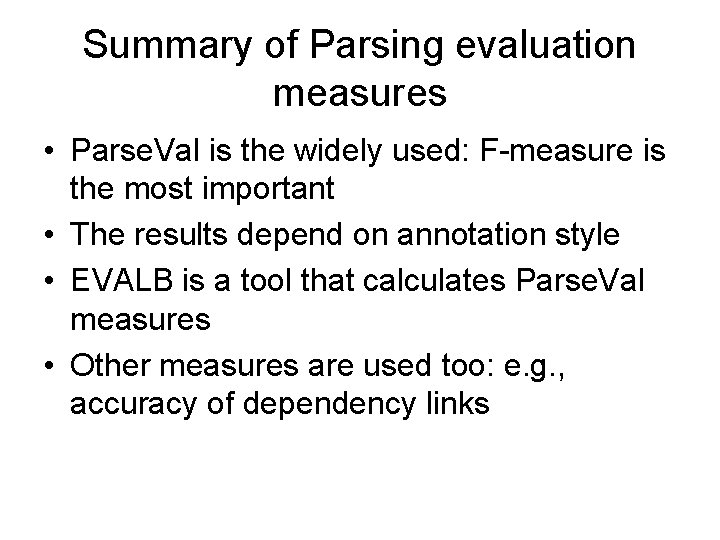 Summary of Parsing evaluation measures • Parse. Val is the widely used: F-measure is