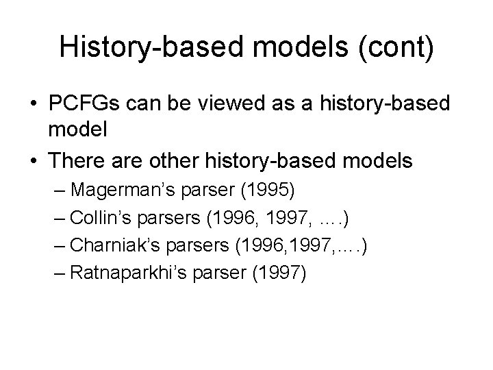 History-based models (cont) • PCFGs can be viewed as a history-based model • There