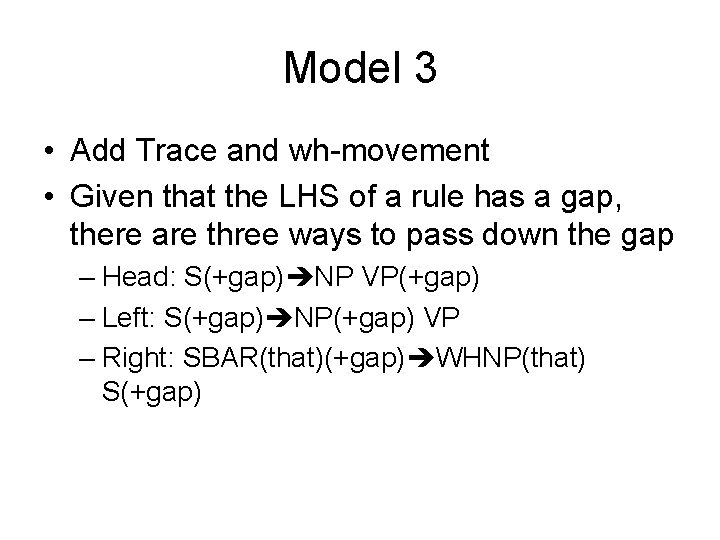 Model 3 • Add Trace and wh-movement • Given that the LHS of a