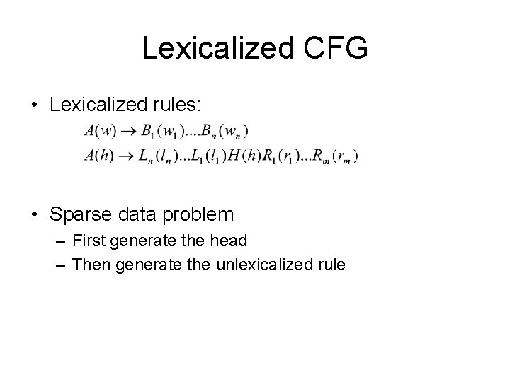 Lexicalized CFG • Lexicalized rules: • Sparse data problem – First generate the head