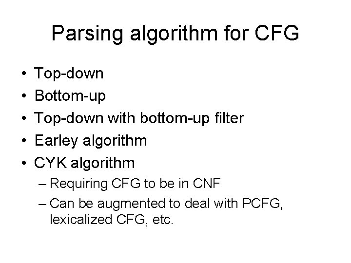 Parsing algorithm for CFG • • • Top-down Bottom-up Top-down with bottom-up filter Earley