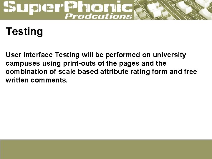 Testing User Interface Testing will be performed on university campuses using print-outs of the