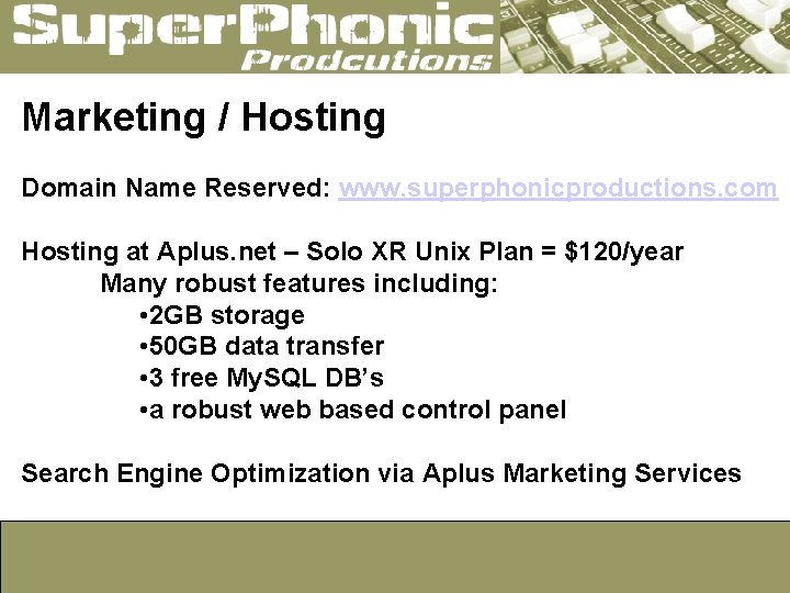 Marketing / Hosting Domain Name Reserved: www. superphonicproductions. com Hosting at Aplus. net –