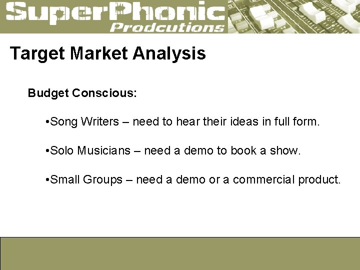 Target Market Analysis Budget Conscious: • Song Writers – need to hear their ideas