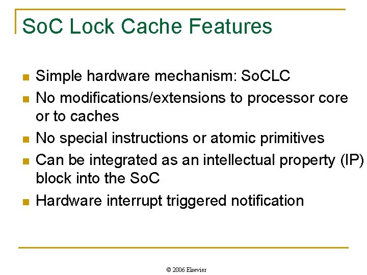 So. C Lock Cache Features n n n Simple hardware mechanism: So. CLC No