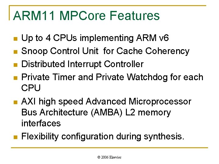 ARM 11 MPCore Features n n n Up to 4 CPUs implementing ARM v
