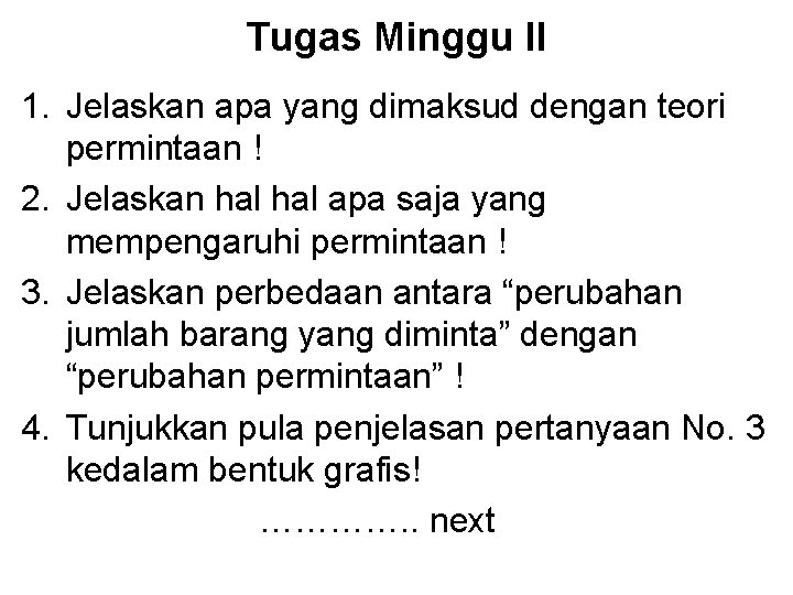 Tugas Minggu II 1. Jelaskan apa yang dimaksud dengan teori permintaan ! 2. Jelaskan