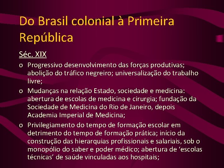 Do Brasil colonial à Primeira República Séc. XIX o Progressivo desenvolvimento das forças produtivas;