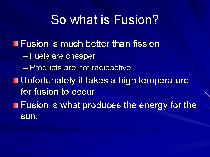 So what is Fusion? Fusion is much better than fission – Fuels are cheaper