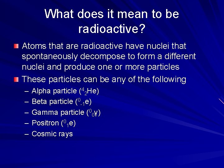 What does it mean to be radioactive? Atoms that are radioactive have nuclei that