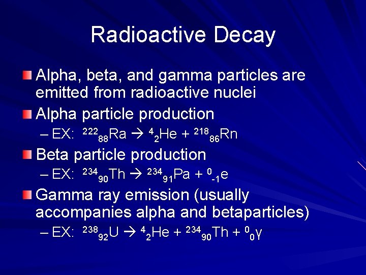 Radioactive Decay Alpha, beta, and gamma particles are emitted from radioactive nuclei Alpha particle