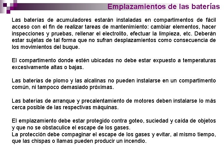 Emplazamientos de las baterías Las baterías de acumuladores estarán instaladas en compartimentos de fácil